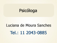 Psicóloga Luciana de Moura Sanches – Tel.: 11 2043-0885