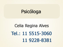 Psicóloga Celia Regina Alves – Tel.: 11 5515-3060 / 11 9228-8381